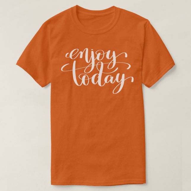 Njut av dagens inspirerande och motiv-citat t shirt (Design framsida)