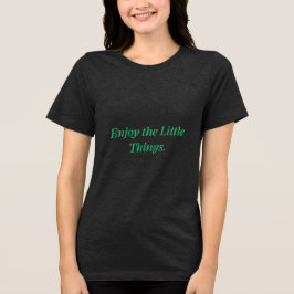 Njut av de små sakerna T-Shirt | Positiv T-Shirt