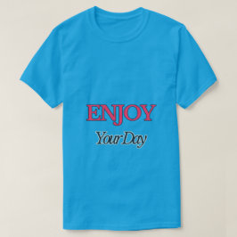 Njut av din T-Shirt-dag T Shirt