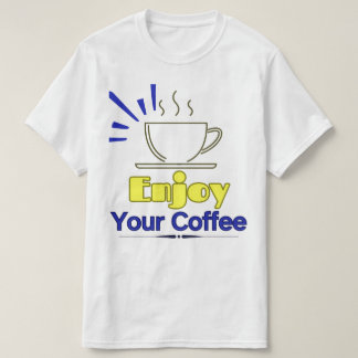 Njut av ditt kaffe T-Shirt