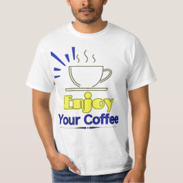 Njut av ditt kaffe T-Shirt