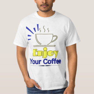Njut av ditt kaffe T-Shirt