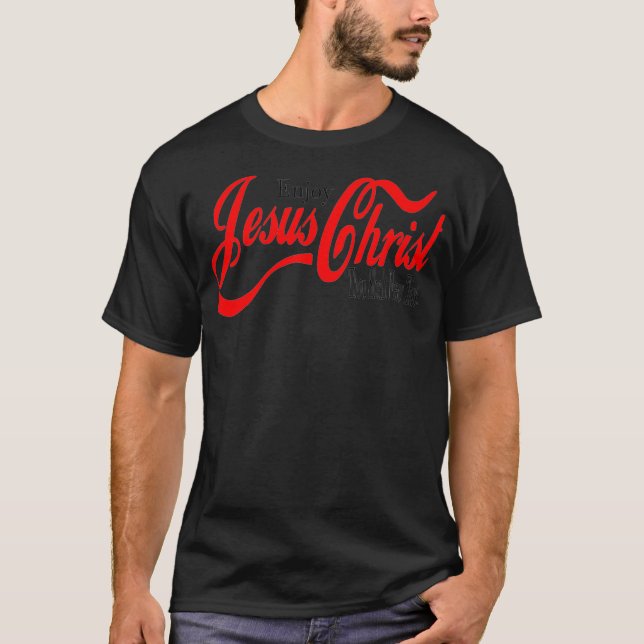 Njut av Jesus Kristus du aldrig ska törsa  T Shirt (Framsida)