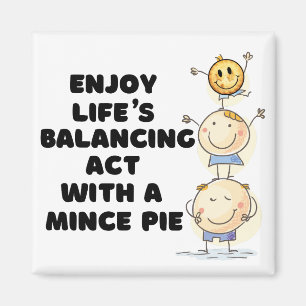 Njut av Lifes balansakt med en Mince Paj Magnet