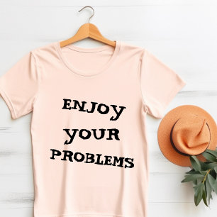 Njut av problemen t shirt