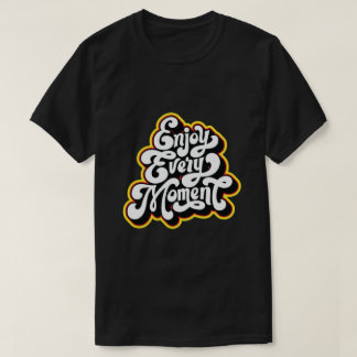 njut av varje ögonblick design t shirt
