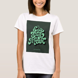 Njut av varje ögonblick i bilddesignen T-Shirt