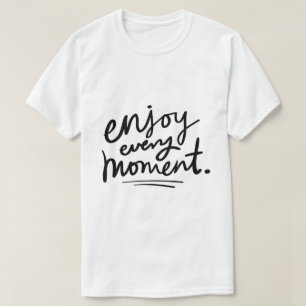 Njut Av Varje Ögonblick – Inspirerande Typografi T Shirt