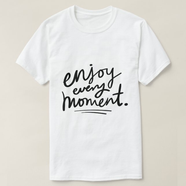 Njut Av Varje Ögonblick – Inspirerande Typografi T Shirt (Design framsida)