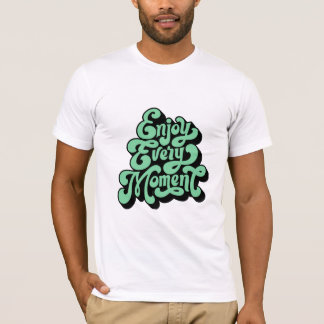 Njut av varje ögonblick t shirt