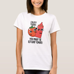 Njut idag Ketchup Tomato Funny Food Pun T Shirt