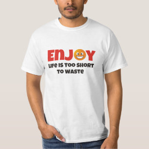 Njut ... livet är för kort för att slösa t shirt