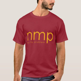 nmp = - inte mitt problem t-shirt