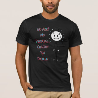 No Air? No Problem… Oh Wait Yes Problem Funny Quot T Shirt