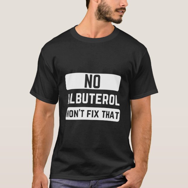 No Albuterol Won'T Fix T Respiratory Therapist Car T Shirt (Framsida)