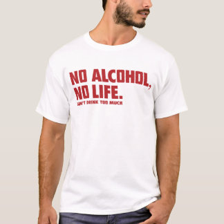 NO ALCOHOL NO LIFE TEE