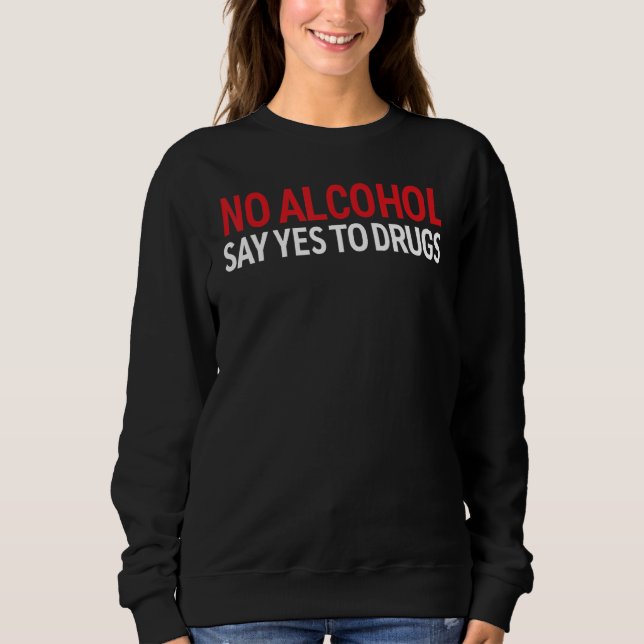 No Alcohol Say Yes To Drugs 2022 T Shirt (Framsida)