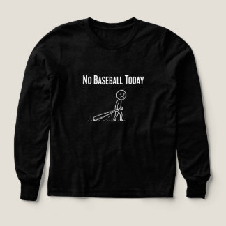No Baseball Today Sad Stick Figure Baseball lovers T Shirt