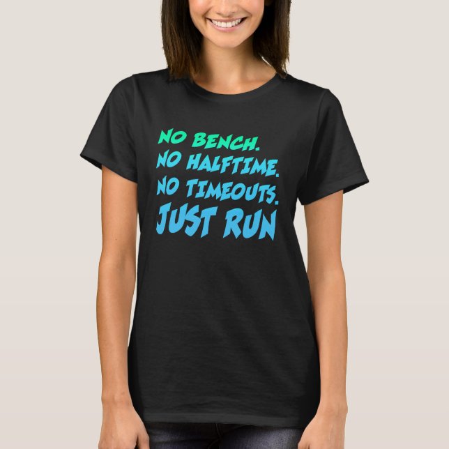 No Bench No Halftime No Time Outs Just Run  Runnin T Shirt (Framsida)