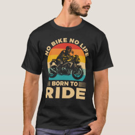 No Bike no life Ride Motorcycle T Shirt