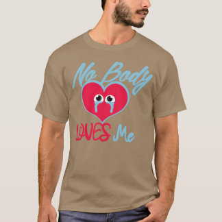 No Body Loves Me Alone Love quote Alone Quotes ret T Shirt