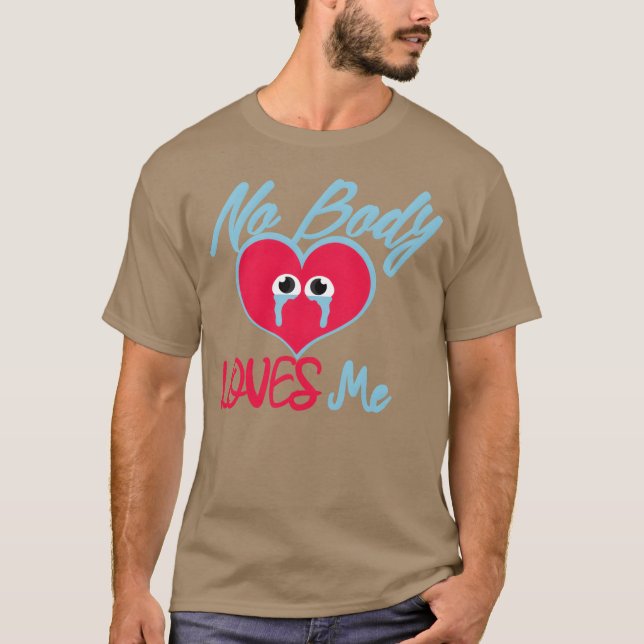 No Body Loves Me Alone Love quote Alone Quotes ret T Shirt (Framsida)