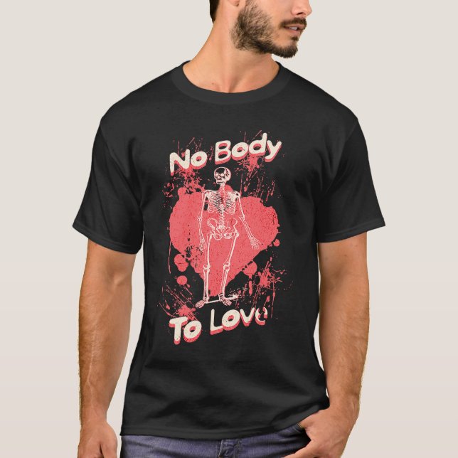 No Body To Love  Valentines Day Skeleton Pun T Shirt (Framsida)