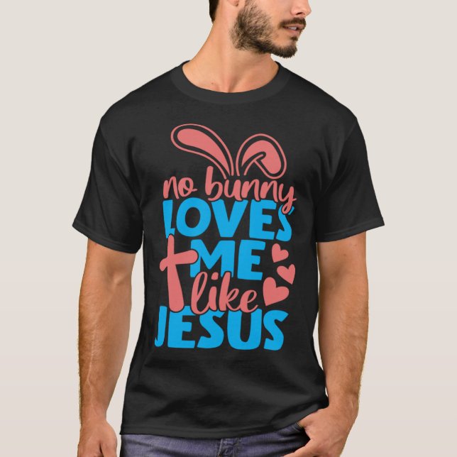 No Bunny Loves Me Like Jesus Christian Religious E T Shirt (Framsida)