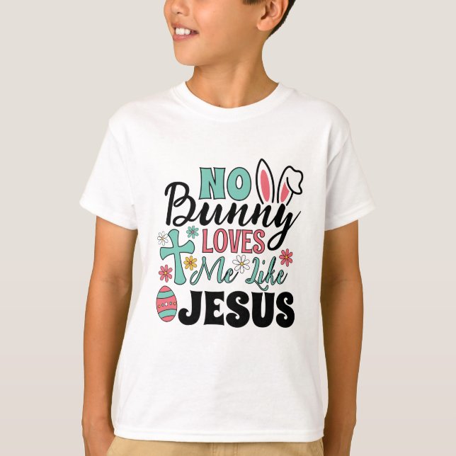 No Bunny Loves Me Like Jesus Kid's T-Shirt (Framsida)