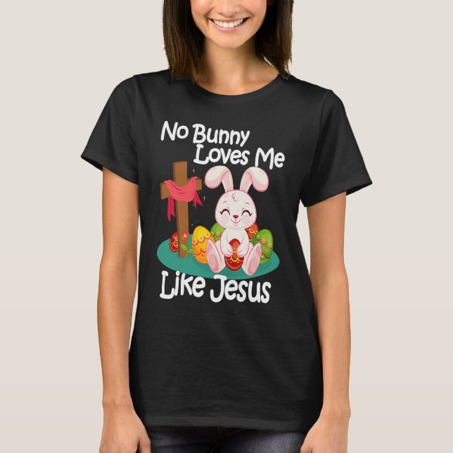 No Bunny Loves Me Like Jesus Quotes Cute Easter Su T Shirt (Framsida)