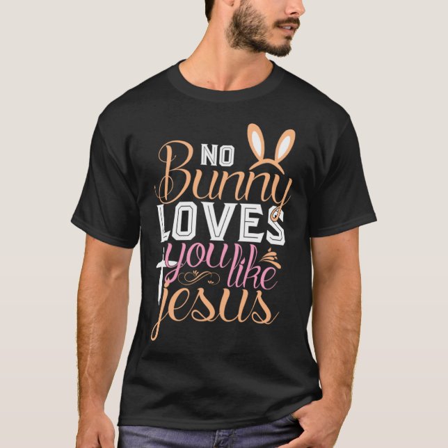 No Bunny Loves You Like Jesus Christian Religious  T Shirt (Framsida)