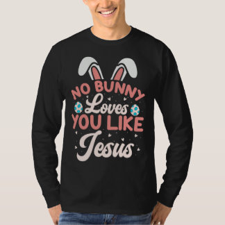 No Bunny Loves You Like Jesus Christian Religious  T Shirt