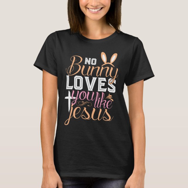 No Bunny Loves You Like Jesus Christian Religious  T Shirt (Framsida)