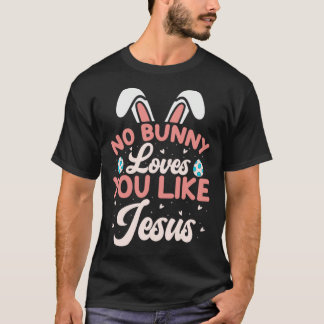 No Bunny Loves You Like Jesus Christian Religious  T Shirt