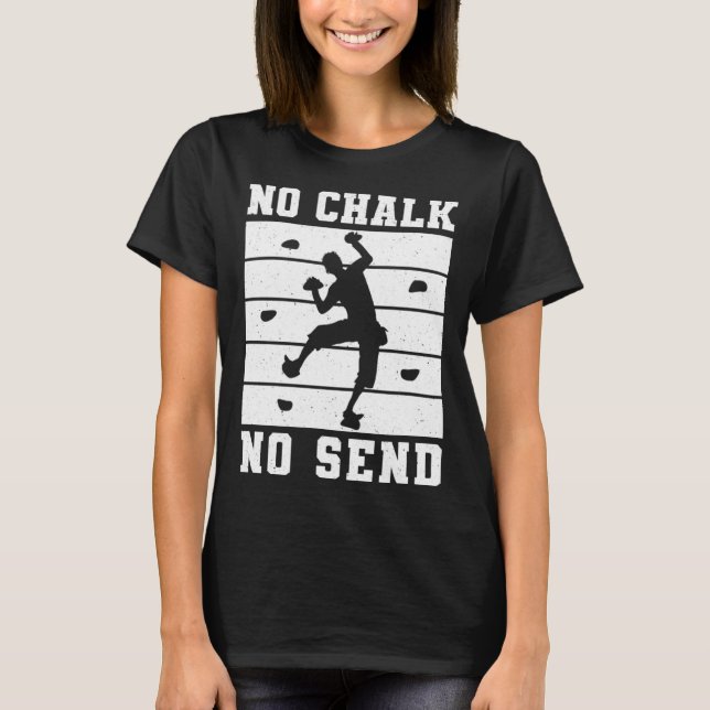 No Chalk No Send Climber Sport Climbing Bouldering T Shirt (Framsida)
