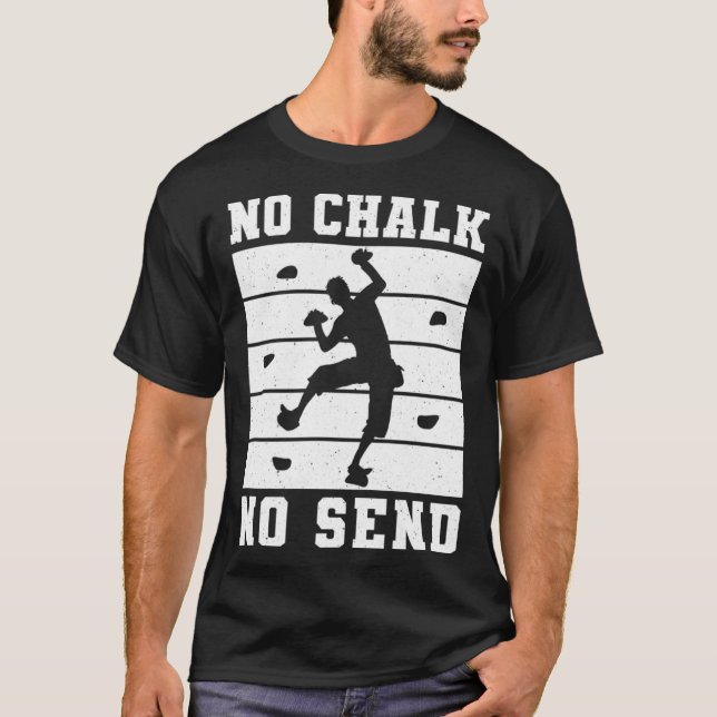 No Chalk No Send Climber Sport Climbing Bouldering T Shirt (Framsida)