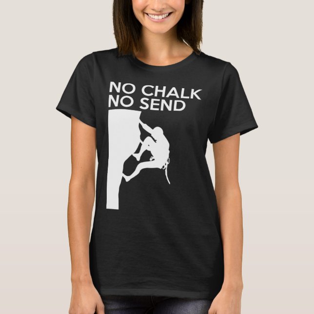 No Chalk No Send Climber Sport Climbing Bouldering T Shirt (Framsida)