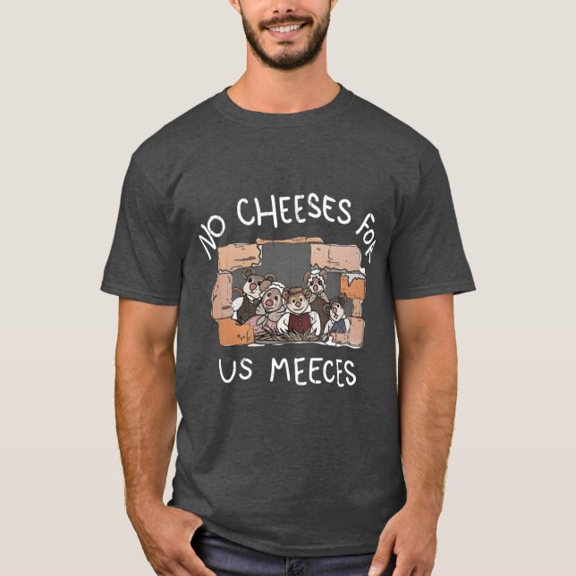 No Cheeses For Us Meeces friend boy girl T Shirt (Framsida)
