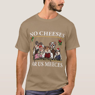 No Cheeses For Us Meeces gift funny T Shirt
