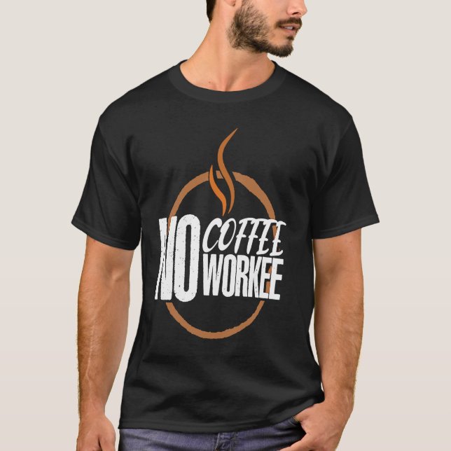No Coffee No Work Caffeine Espresso Cappuccino T Shirt (Framsida)