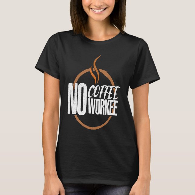 No Coffee No Work Caffeine Espresso Cappuccino T Shirt (Framsida)