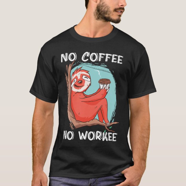 No Coffee No Workee Caffeine T Shirt (Framsida)