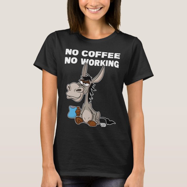 No Coffee, No Working. Grumpy Funny Donkey T Shirt (Framsida)