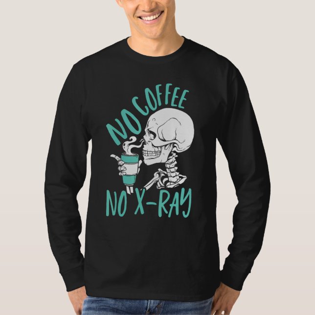 No Coffee No X Ray Rad Tech Radiology Technologist T Shirt (Framsida)