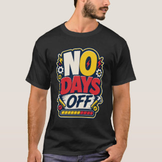 NO DAYS OFF - camiseta deportiva divertida T Shirt