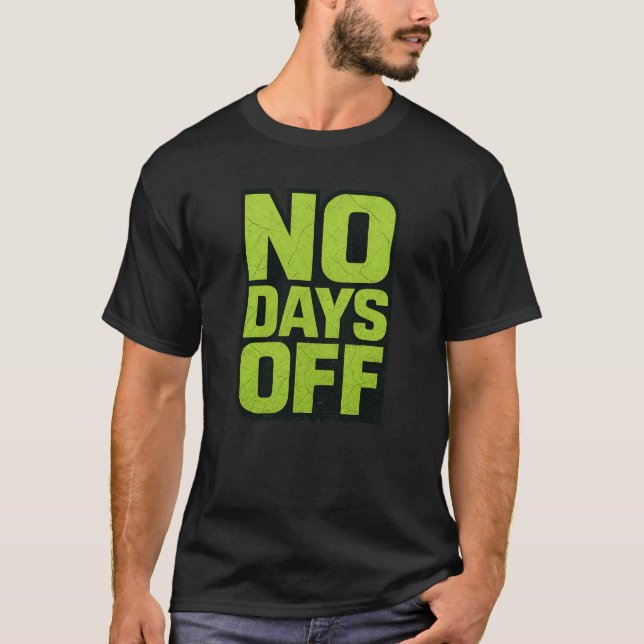 No Days Off Motivational Quote – Fitness Gym Grind T Shirt (Framsida)