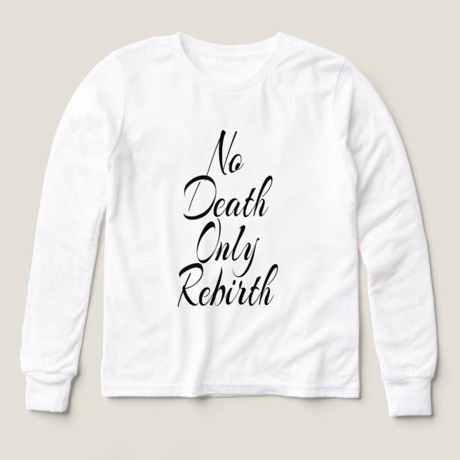 No Death Only Rebirth, Bella+Canvas White Shirt T Shirt (Design framsida)