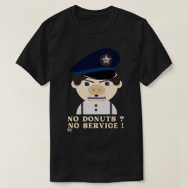 "NO DONUTS, NO SERVICE " funny police officer T Shirt