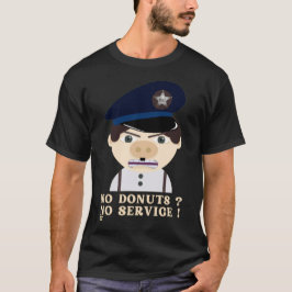 "NO DONUTS, NO SERVICE " funny police officer T Shirt