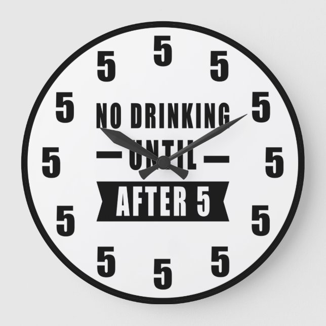 No Drinking Until After 5 - Funny Clock Stor Klocka (Framsida)